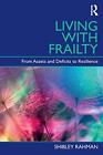 Living Well with Frailty: From Assets and Deficits to Resilience, Rahman..