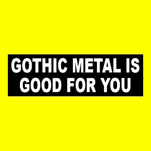 Funny "GOTHIC METAL IS GOOD FOR YOU" Type O Negative STICKER Cradle of Filth - Image 1 of 1