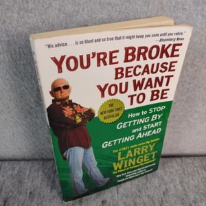 You're Broke Because You Want to Be : How to Stop Getting by and Start Getting A - Picture 1 of 14