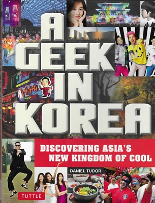 A Geek in Korea / Discovering Asia´s New Kingdom of Cool / Daniel Tudor - Bild 1 von 2