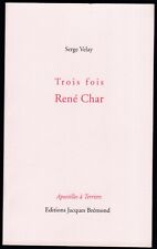 Serge VELAY. Trois fois René CHAR. Jacques Brémond, 1992.