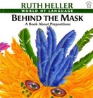 Behind the Mask: A Book about Prepositions by Heller, Ruth