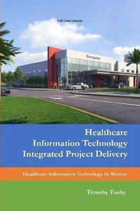 Healthcare Information Technology Integrated Project Delivery by Timothy Tuohy ( - Picture 1 of 1