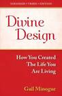 Divine Design-How You Created the Life You Are Living-Expande - ACCEPTABLE