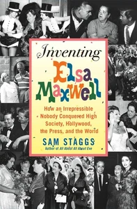 Inventing Elsa Maxwell: How an Irrepressible Nobody Conquered High Society, ... - Foto 1 di 1