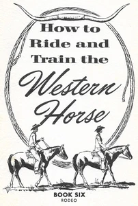 Vintage 1967 HOW TO RIDE AND TRAIN THE WESTERN HORSE BOOK SIX RODEO B2 - Picture 1 of 3