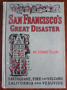 SAN FRANCISCO'S GREAT DISASTER by Sydney Tyler. 1909. Illustrated. - Picture 1 of 24