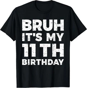 Bruh It's My 11th Birthday 11 Year Old Birthday T-Shirt Hoodie - Picture 1 of 19
