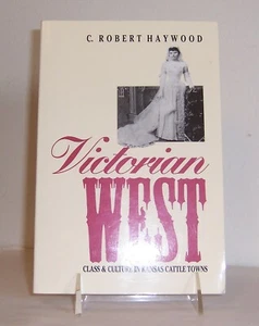Victorian West: Class & Culture Kansas Cattle Towns by Haywood history, analysis - Picture 1 of 7