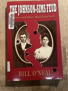 The Johnson-Sims Feud : Romeo and Juliet, West Texas Style by Bill O’Neal - Picture 1 of 10