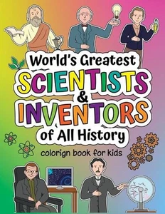 World's Greatest Scientists & Inventors of All History: Coloring Book + Informat - Picture 1 of 1