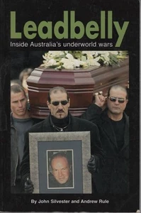 JOHN SILVESTER AND ANDREW RULE Leadbelly: Inside Australia's Underworld Wars 200 - Foto 1 di 1