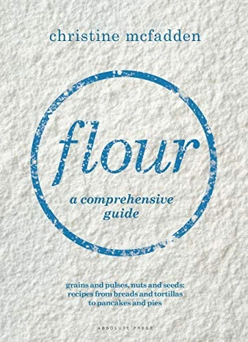 Flour: From grains and pulses to nuts and seeds by McFadden, Christine Foto 1 de 1