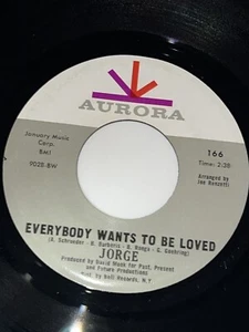 JORGE-EVERYBODY WANTS TO BE LOVED/TIC TAC TOE-AURORA RECORDS EX/NM HEAR - Imagen 1 de 2