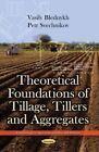 Theoretical Foundations of Tillage, Tillers and Aggregates, Paperback by Bled...