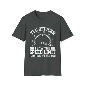 Yes Officer I Saw the Speed Limit - Funny T-Shirt - Picture 1 of 35