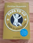 Papa To Go Von Christian Busemann 2010 Taschenbuch
