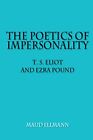 THE POETICS OF IMPERSONALITY: T. S. ELIOT AND EZRA POUND By Maud Ellmann