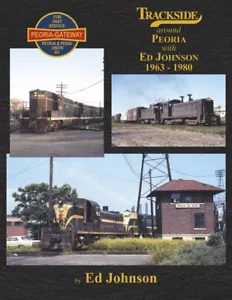 Trackside around PEORIA -- 1963-1980 -- (BRAND NEW BOOK) - Picture 1 of 2