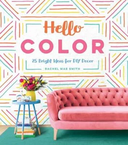 Hello Color: 25 Bright Ideas for DIY ... By Rachel Mae Smith, Hardcover,Excellen - Bild 1 von 1