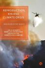 Reproduction, Kin And Climate Crisis: Making Bushfire Babies By Celia Roberts Ha