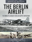 Berlin Airlift : The World's Largest Ever Air Supply Operation, Paperback by .