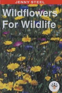 Wildflowers for Wildlife: Plants to Make Your Garde... by Steel, Jenny Paperback
