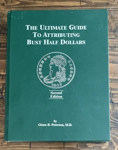 Ultimate Guide to Attributing Bust Half Dollars 2nd Edition 2000 Glenn Peterson - Picture 1 of 7