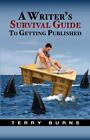 A Writer's Survival Guide To Getting Published By Terry Burns (2010, Trade...