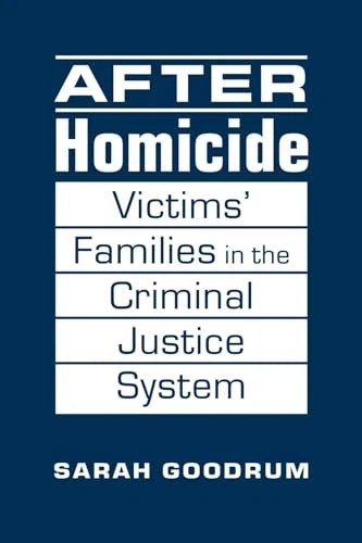 After Homicide: Victims? Families in the Criminal Justice... - Goodrum, Sarah - Image 1 of 1