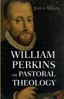 Justin Miller William Perkins on Pastoral Theology (Paperback)