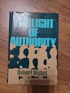 Robert A Nisbet TWILIGHT OF AUTHORITY 1st Edition 1st Printing - Picture 1 of 12