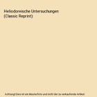 Heliodoreische Untersuchungen (Classic Reprint), Otto Hense