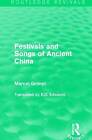 Festivals and Songs of Ancient China (Routledge Revivals) by Granet, Marcel, NEW