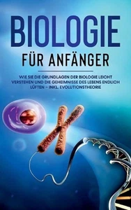 Biologie fr Anfnger: Wie Sie die Grundlagen der Biologie leicht verstehen und di - Picture 1 of 1