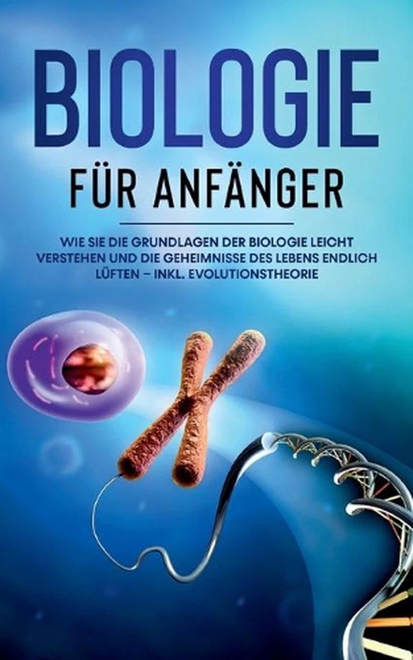 Biologie fr Anfnger: Wie Sie die Grundlagen der Biologie leicht verstehen und di - Image 1 of 1
