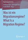 Was ist ein Migrationsregime? What Is a Migration Regime? - 9783658205317
