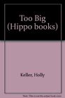 Too Big (Hippo Books), Keller, Holly, Used; Good Book