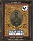 The Black Civil War Soldier: A Visual History Of Conflict And Citize - Very Good