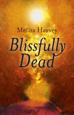 Blissfully Dead: Life Lessons from the Other Side by Harvey, Melita