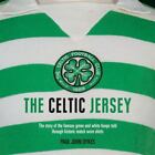 Celtic Jersey : The Story of the Famous Green and White Hoops Told Through Hi...