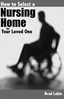 How To Select A Nursing Home For A Loved One. Lakin 9781478344636 New<|