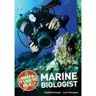 What's it Like to be a ? Marine Biologist - Paperback NEW Dowen, Elizabet 2010-0