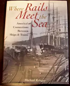 WHERE RAILS MEET THE SEA - AMERICA'S CONNECTIONS BETWEEN SHIPS & TRAINS - USED - Bild 1 von 3