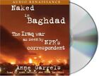 Naked in Baghdad:The Iraq War as Seen by NPRs Correspondent Anne Garrels - Audio