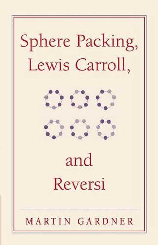 Sphere Packing, Lewis Carroll, and Reversi: Martin Gardner's New Mathematical Di - Image 1 of 1