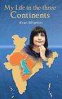 Kiran Wharton My Life In The 3 Continents (Poche)
