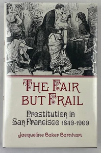 The Fair But Frail : Prostitution in San Francisco 1849-1900, Barnhart, 1986, HC - Picture 1 of 17