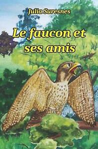 Le faucon et ses amis by Julia Suresnes Paperback Book