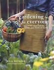 Gardening for Everyone Julia Watkins